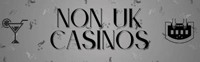 Exploring Trusted Non UK Casinos A Guide for Gamblers Exploring Trusted Non UK Casinos A Guide for Gamblers